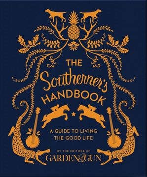 Southerner's Handbook, The: Editors of Garden and Gun