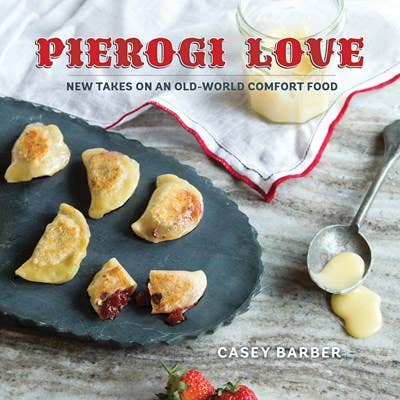 Pierogi Love: New Takes on An Old-World Comfort Food/Cookboo
