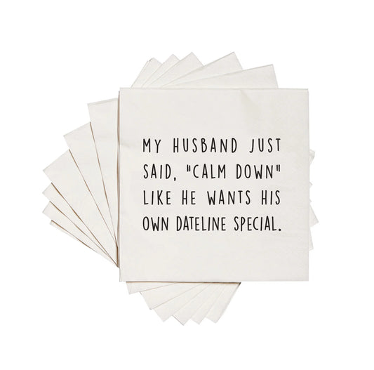 My Husband Just Said Calm Down Like He Wants His Own Dateline Cocktail Napkins