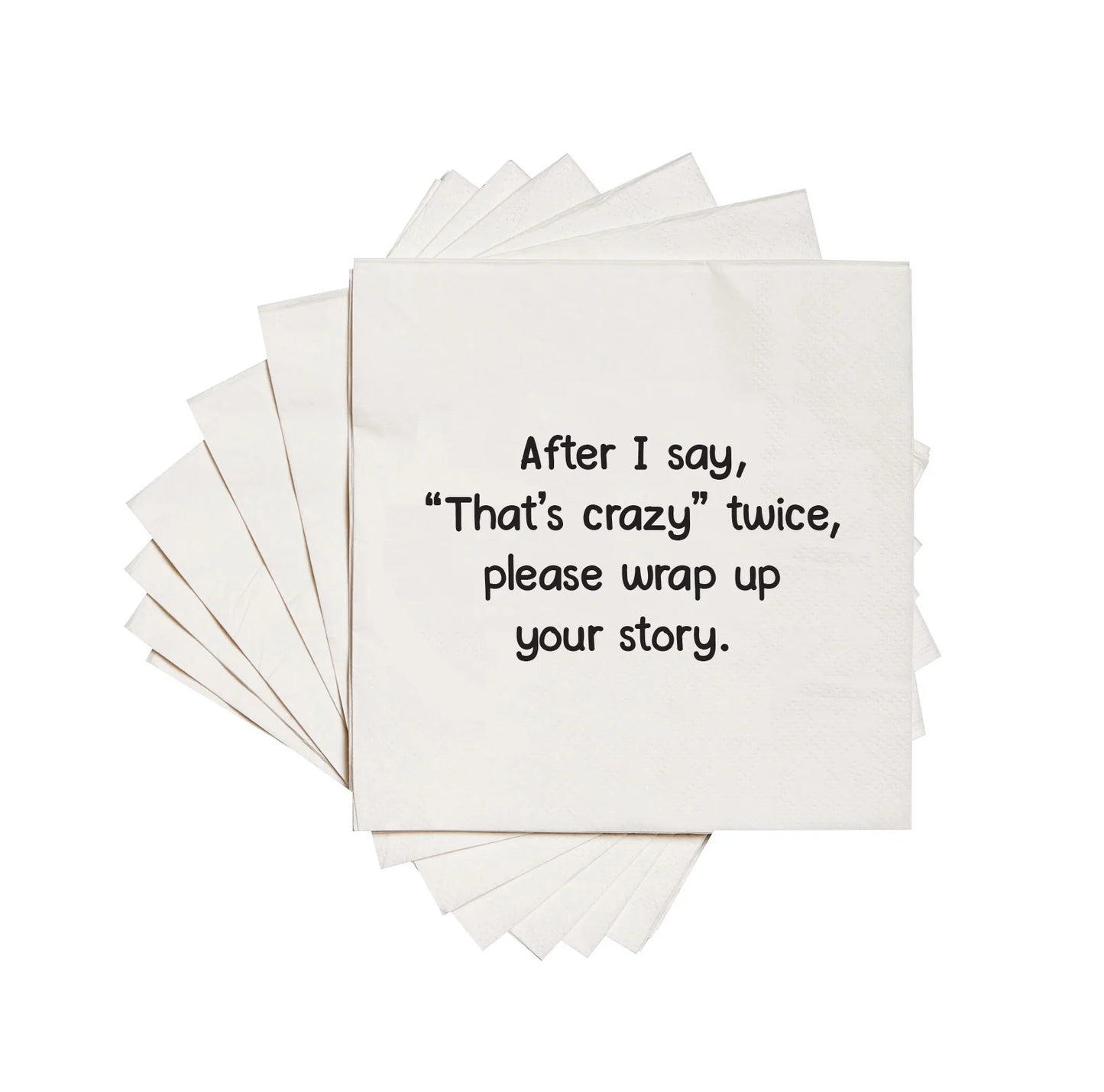 After I Say That's Crazy Twice Please Wrap Up Your Story Cocktail Napkins