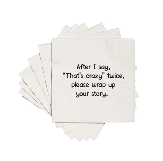 After I Say That's Crazy Twice Please Wrap Up Your Story Cocktail Napkins