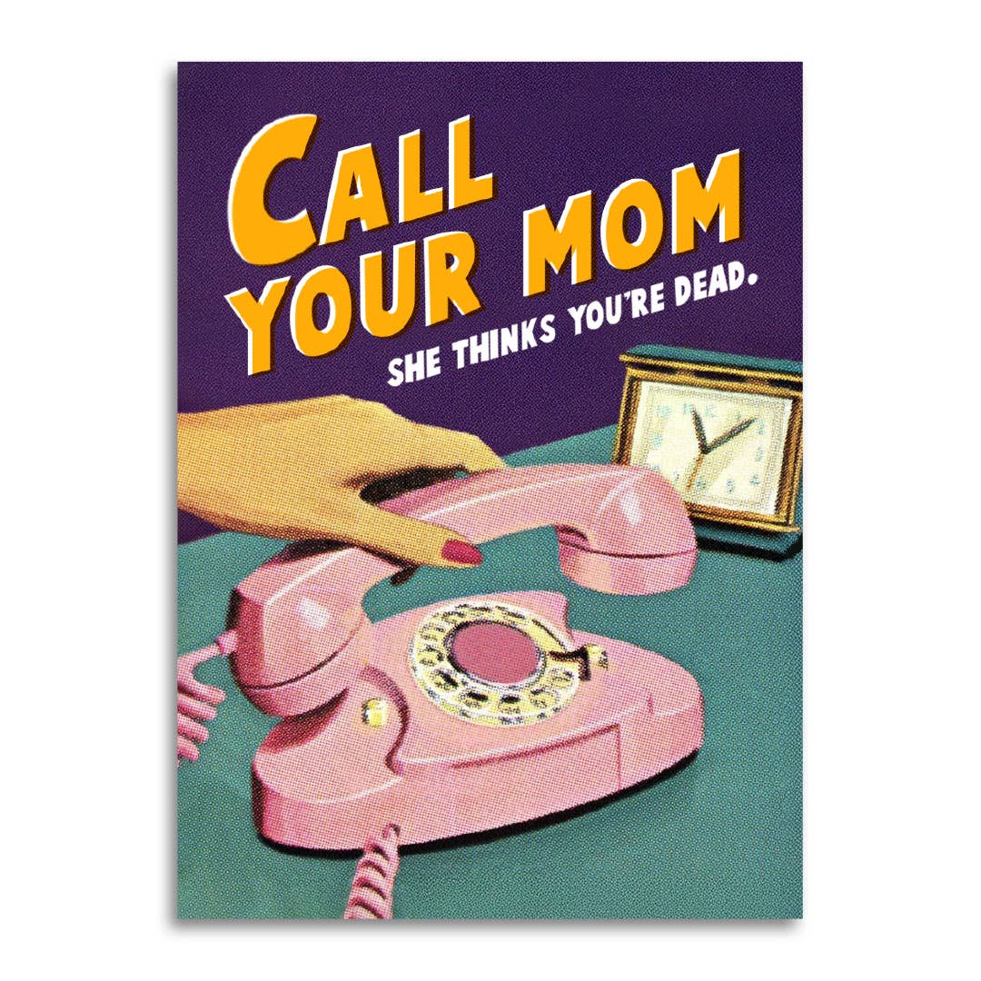 Bad Betty Greeting Co. - Call your mom. She thinks you're dead. – Funny Greeting Card