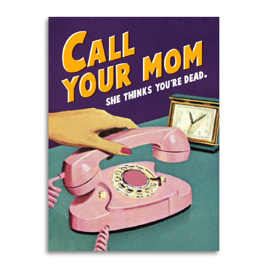 Bad Betty Greeting Co. - Call your mom. She thinks you're dead. – Funny Greeting Card
