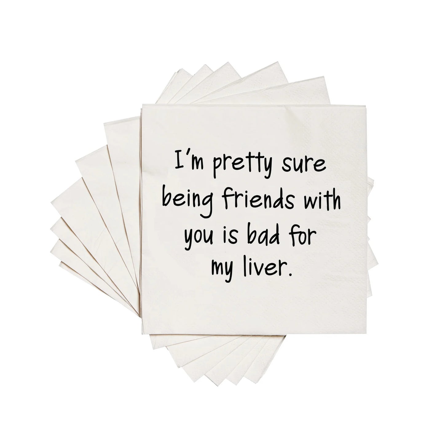 I'm Pretty Sure Being Friends with You is Bad for my Liver Cocktail Napkins
