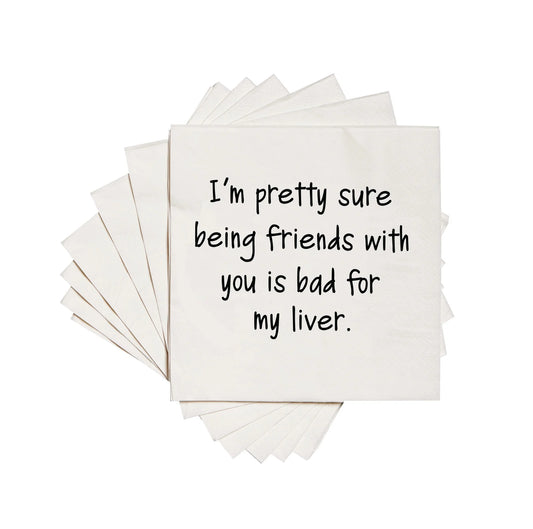 I'm Pretty Sure Being Friends with You is Bad for my Liver Cocktail Napkins